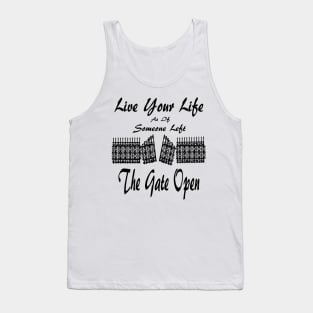 Live Your Life As If Someone Left The Gate Open Tank Top